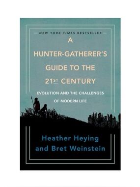A Hunter-Gatherer’s Guide to the 21st Century | Heying & Weinstein
